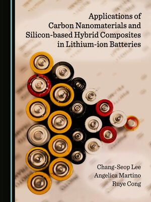 cover image of Applications of Carbon Nanomaterials and Silicon-based Hybrid Composites in Lithium-ion Batteries